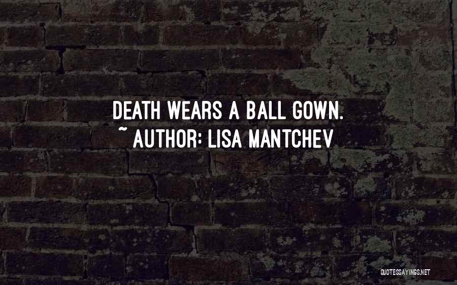 Lisa Mantchev Quotes: Death Wears A Ball Gown.