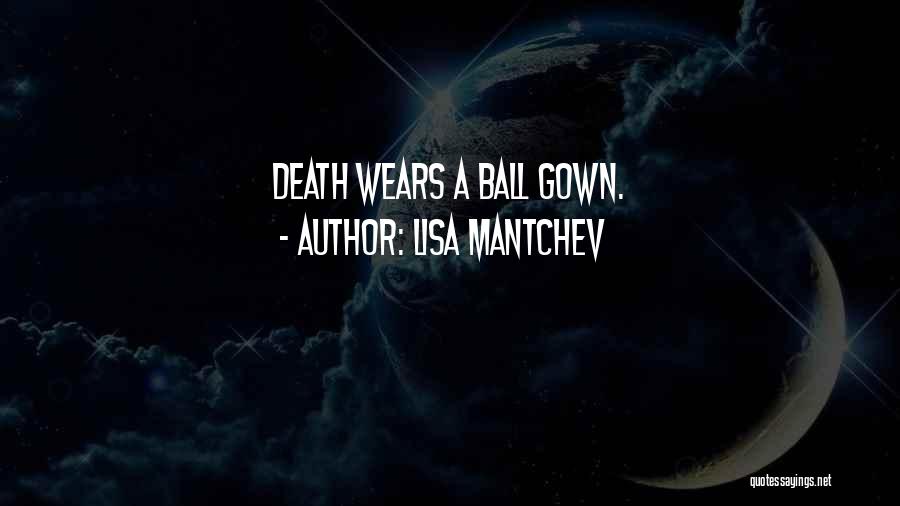 Lisa Mantchev Quotes: Death Wears A Ball Gown.