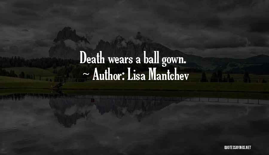 Lisa Mantchev Quotes: Death Wears A Ball Gown.