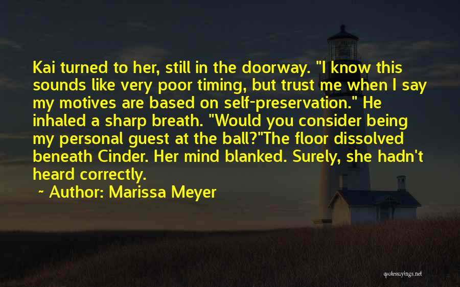 Marissa Meyer Quotes: Kai Turned To Her, Still In The Doorway. I Know This Sounds Like Very Poor Timing, But Trust Me When