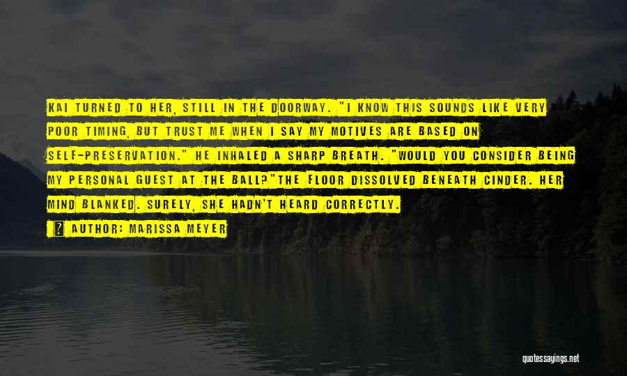 Marissa Meyer Quotes: Kai Turned To Her, Still In The Doorway. I Know This Sounds Like Very Poor Timing, But Trust Me When