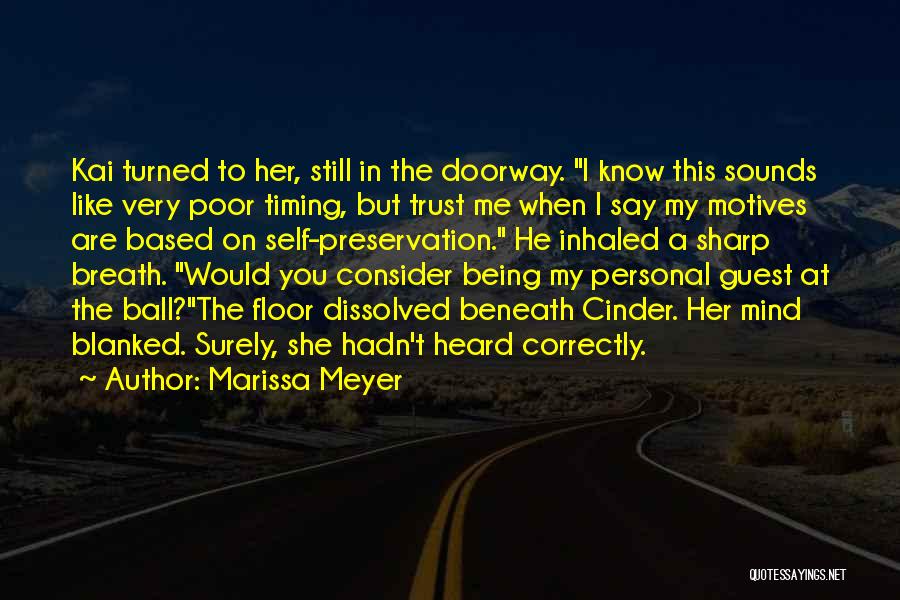 Marissa Meyer Quotes: Kai Turned To Her, Still In The Doorway. I Know This Sounds Like Very Poor Timing, But Trust Me When