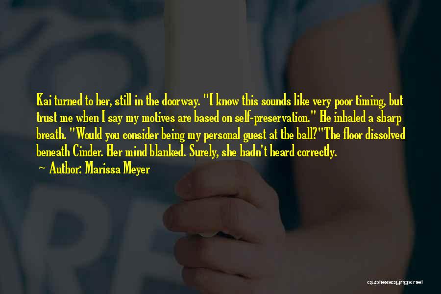 Marissa Meyer Quotes: Kai Turned To Her, Still In The Doorway. I Know This Sounds Like Very Poor Timing, But Trust Me When