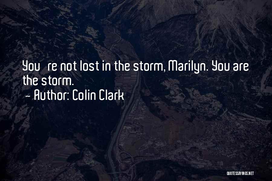 Colin Clark Quotes: You're Not Lost In The Storm, Marilyn. You Are The Storm.