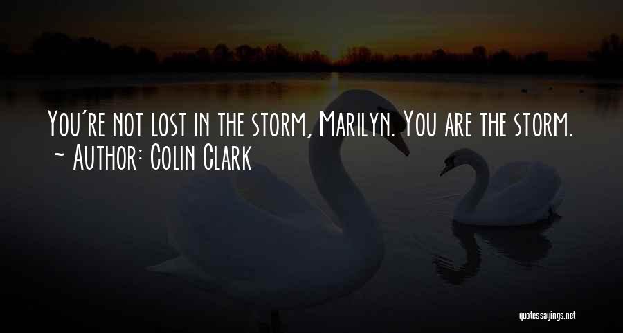 Colin Clark Quotes: You're Not Lost In The Storm, Marilyn. You Are The Storm.
