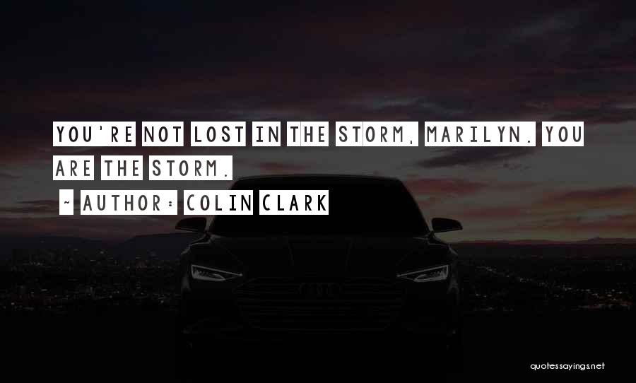 Colin Clark Quotes: You're Not Lost In The Storm, Marilyn. You Are The Storm.