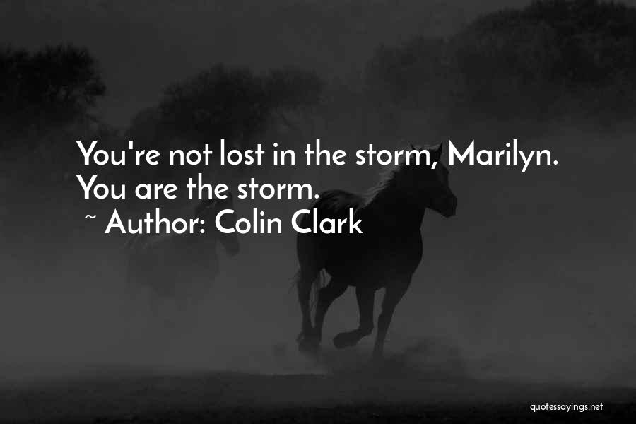 Colin Clark Quotes: You're Not Lost In The Storm, Marilyn. You Are The Storm.