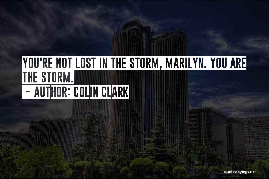 Colin Clark Quotes: You're Not Lost In The Storm, Marilyn. You Are The Storm.