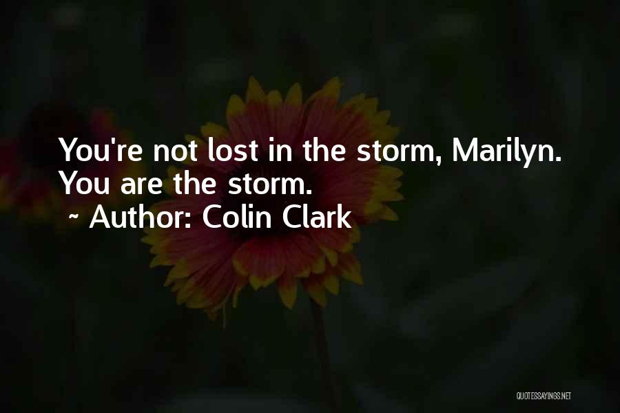 Colin Clark Quotes: You're Not Lost In The Storm, Marilyn. You Are The Storm.
