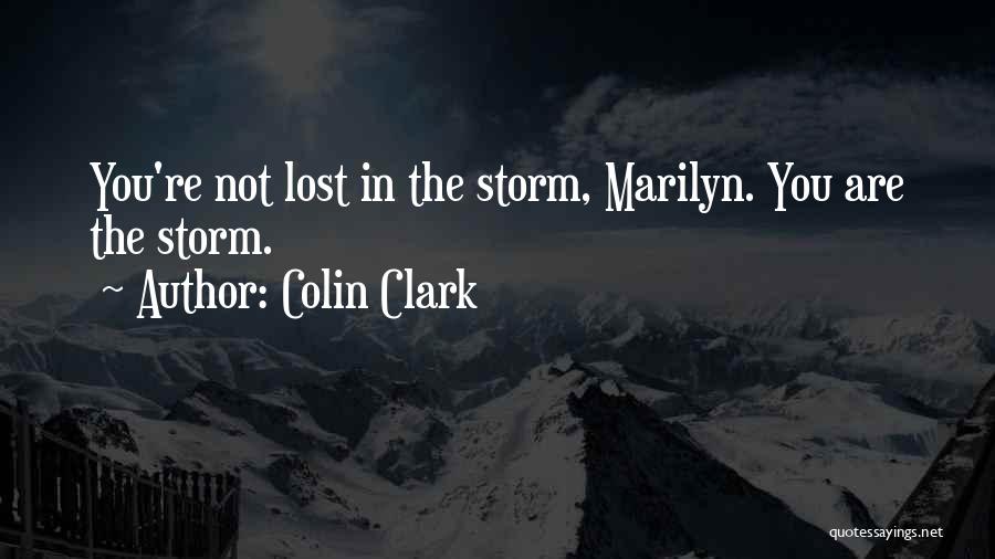 Colin Clark Quotes: You're Not Lost In The Storm, Marilyn. You Are The Storm.