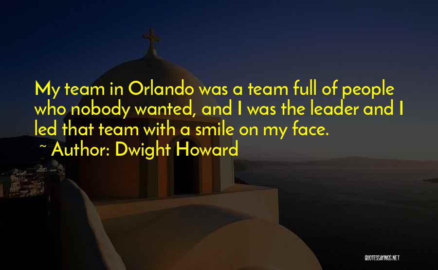 Dwight Howard Quotes: My Team In Orlando Was A Team Full Of People Who Nobody Wanted, And I Was The Leader And I