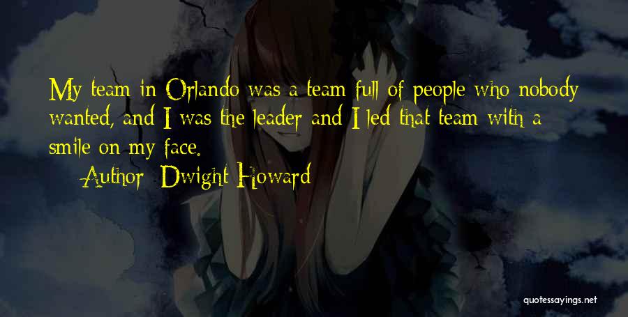 Dwight Howard Quotes: My Team In Orlando Was A Team Full Of People Who Nobody Wanted, And I Was The Leader And I