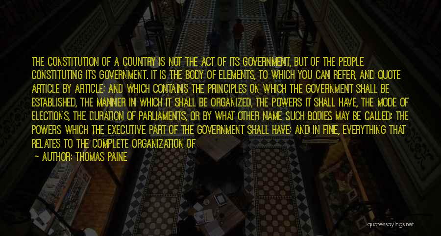 Thomas Paine Quotes: The Constitution Of A Country Is Not The Act Of Its Government, But Of The People Constituting Its Government. It