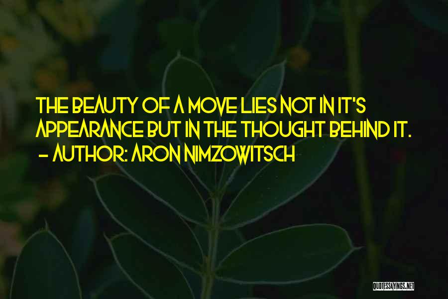 Aron Nimzowitsch Quotes: The Beauty Of A Move Lies Not In It's Appearance But In The Thought Behind It.