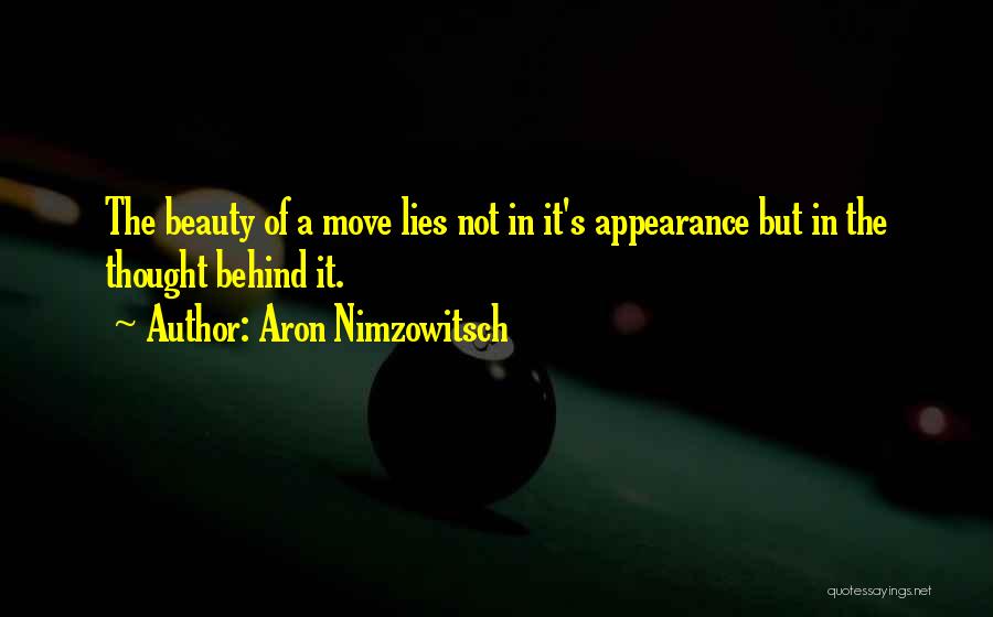 Aron Nimzowitsch Quotes: The Beauty Of A Move Lies Not In It's Appearance But In The Thought Behind It.