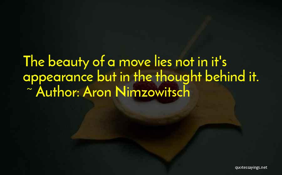 Aron Nimzowitsch Quotes: The Beauty Of A Move Lies Not In It's Appearance But In The Thought Behind It.