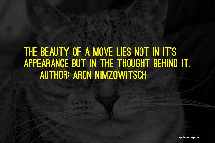 Aron Nimzowitsch Quotes: The Beauty Of A Move Lies Not In It's Appearance But In The Thought Behind It.