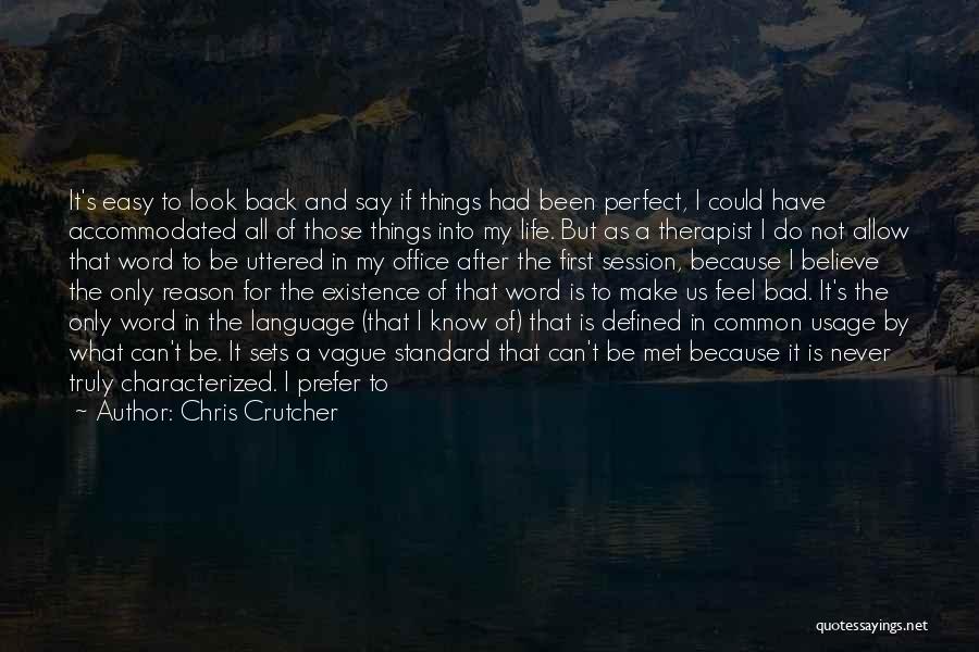 Chris Crutcher Quotes: It's Easy To Look Back And Say If Things Had Been Perfect, I Could Have Accommodated All Of Those Things