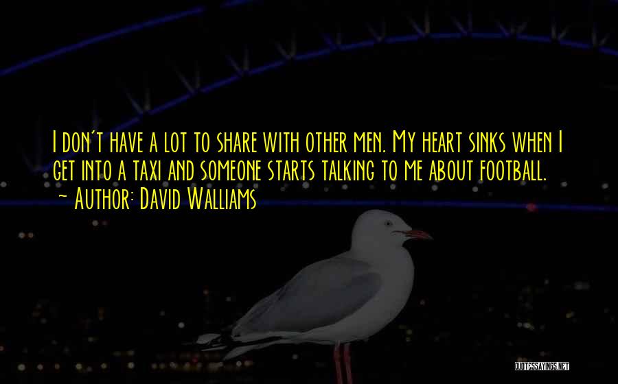 David Walliams Quotes: I Don't Have A Lot To Share With Other Men. My Heart Sinks When I Get Into A Taxi And