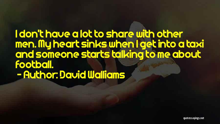 David Walliams Quotes: I Don't Have A Lot To Share With Other Men. My Heart Sinks When I Get Into A Taxi And