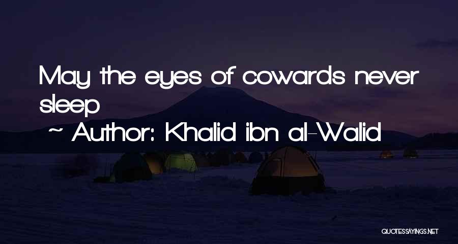 Khalid Ibn Al-Walid Quotes: May The Eyes Of Cowards Never Sleep