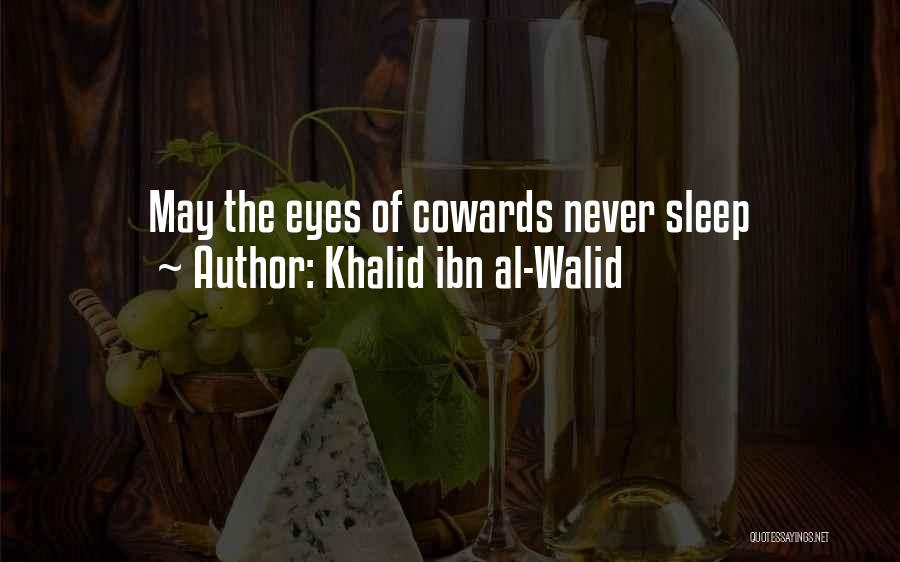 Khalid Ibn Al-Walid Quotes: May The Eyes Of Cowards Never Sleep