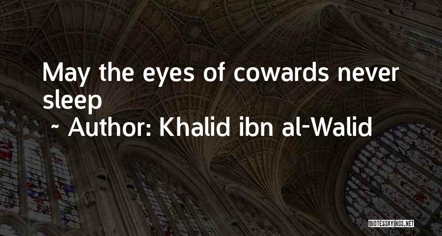 Khalid Ibn Al-Walid Quotes: May The Eyes Of Cowards Never Sleep