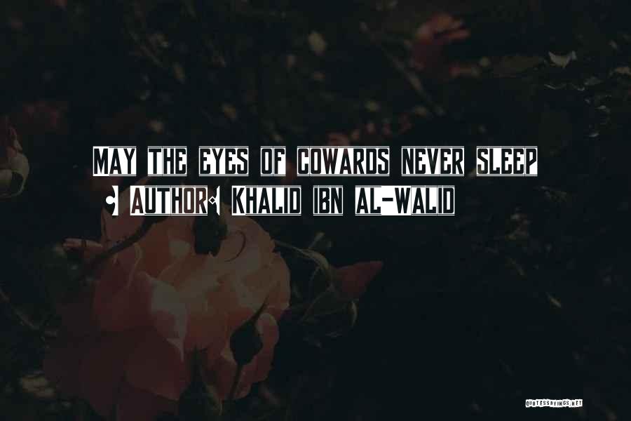 Khalid Ibn Al-Walid Quotes: May The Eyes Of Cowards Never Sleep