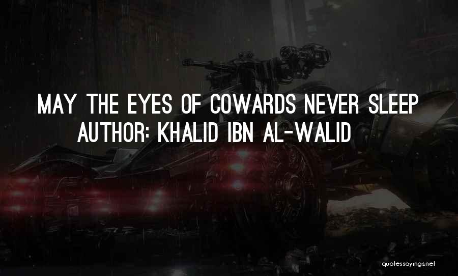 Khalid Ibn Al-Walid Quotes: May The Eyes Of Cowards Never Sleep