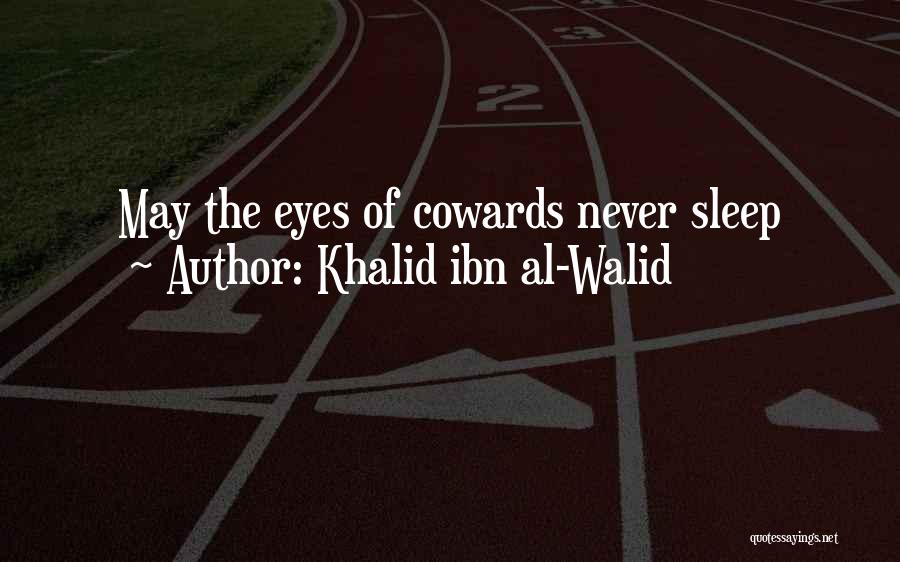 Khalid Ibn Al-Walid Quotes: May The Eyes Of Cowards Never Sleep