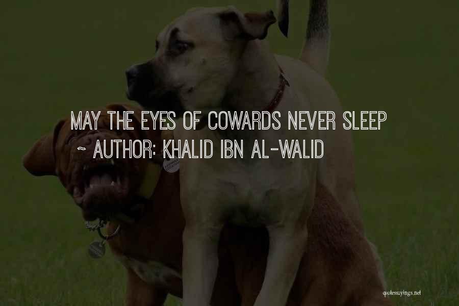 Khalid Ibn Al-Walid Quotes: May The Eyes Of Cowards Never Sleep