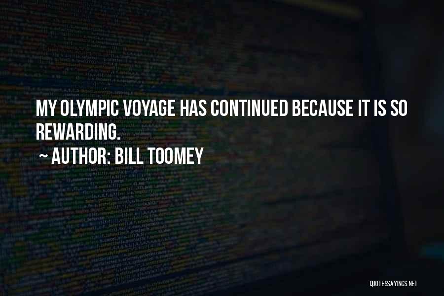 Bill Toomey Quotes: My Olympic Voyage Has Continued Because It Is So Rewarding.