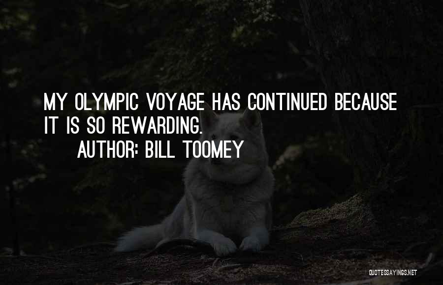 Bill Toomey Quotes: My Olympic Voyage Has Continued Because It Is So Rewarding.