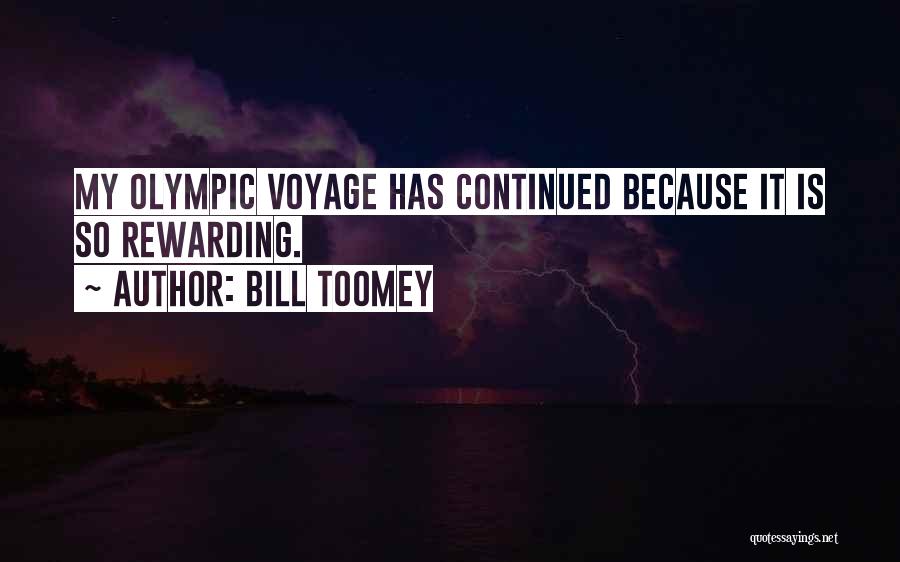 Bill Toomey Quotes: My Olympic Voyage Has Continued Because It Is So Rewarding.