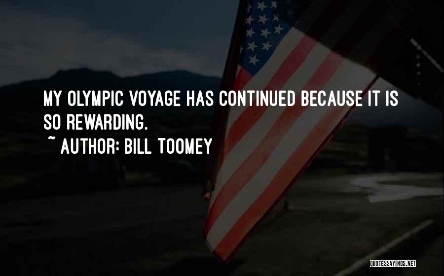 Bill Toomey Quotes: My Olympic Voyage Has Continued Because It Is So Rewarding.