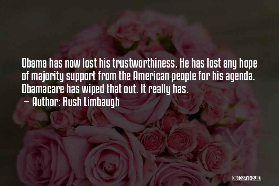 Rush Limbaugh Quotes: Obama Has Now Lost His Trustworthiness. He Has Lost Any Hope Of Majority Support From The American People For His