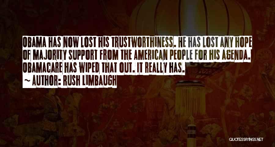 Rush Limbaugh Quotes: Obama Has Now Lost His Trustworthiness. He Has Lost Any Hope Of Majority Support From The American People For His