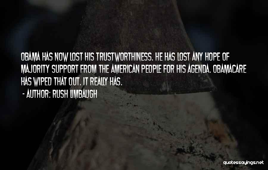 Rush Limbaugh Quotes: Obama Has Now Lost His Trustworthiness. He Has Lost Any Hope Of Majority Support From The American People For His