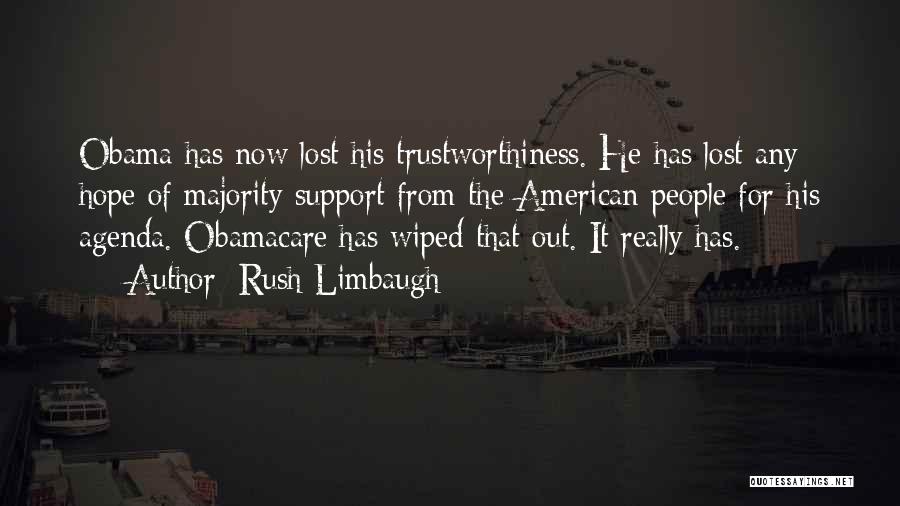 Rush Limbaugh Quotes: Obama Has Now Lost His Trustworthiness. He Has Lost Any Hope Of Majority Support From The American People For His