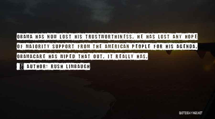 Rush Limbaugh Quotes: Obama Has Now Lost His Trustworthiness. He Has Lost Any Hope Of Majority Support From The American People For His