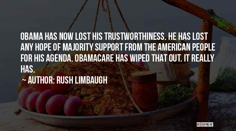 Rush Limbaugh Quotes: Obama Has Now Lost His Trustworthiness. He Has Lost Any Hope Of Majority Support From The American People For His