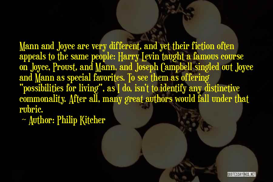 Philip Kitcher Quotes: Mann And Joyce Are Very Different, And Yet Their Fiction Often Appeals To The Same People: Harry Levin Taught A
