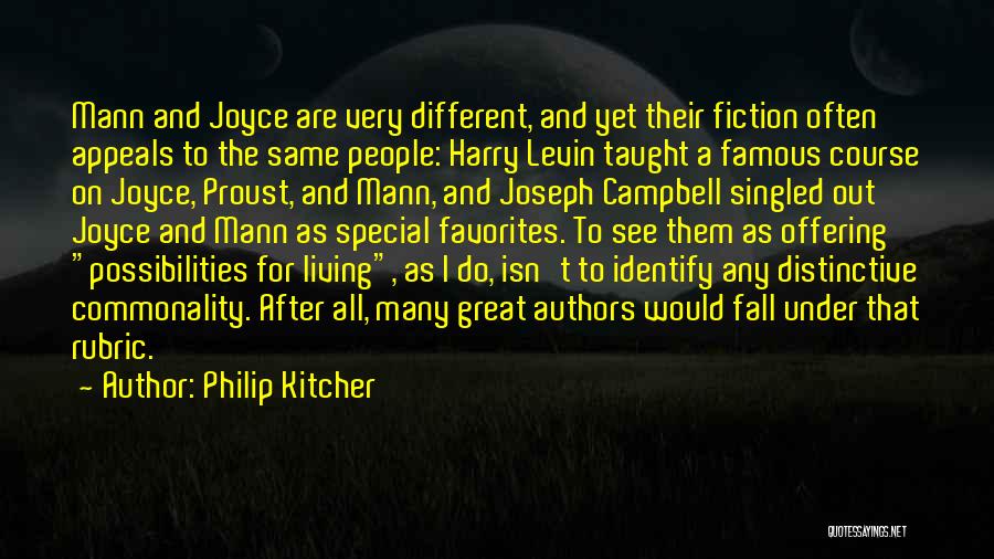 Philip Kitcher Quotes: Mann And Joyce Are Very Different, And Yet Their Fiction Often Appeals To The Same People: Harry Levin Taught A