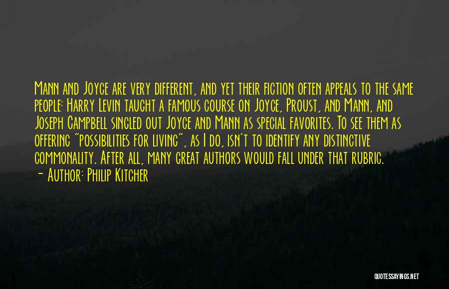 Philip Kitcher Quotes: Mann And Joyce Are Very Different, And Yet Their Fiction Often Appeals To The Same People: Harry Levin Taught A