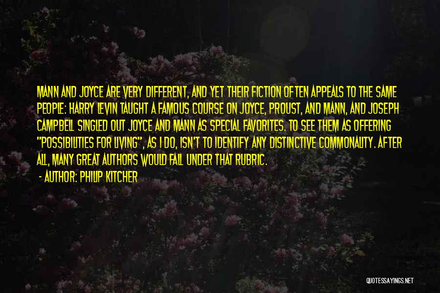 Philip Kitcher Quotes: Mann And Joyce Are Very Different, And Yet Their Fiction Often Appeals To The Same People: Harry Levin Taught A