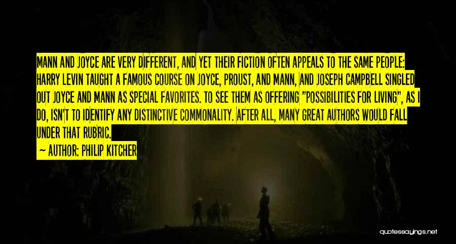 Philip Kitcher Quotes: Mann And Joyce Are Very Different, And Yet Their Fiction Often Appeals To The Same People: Harry Levin Taught A