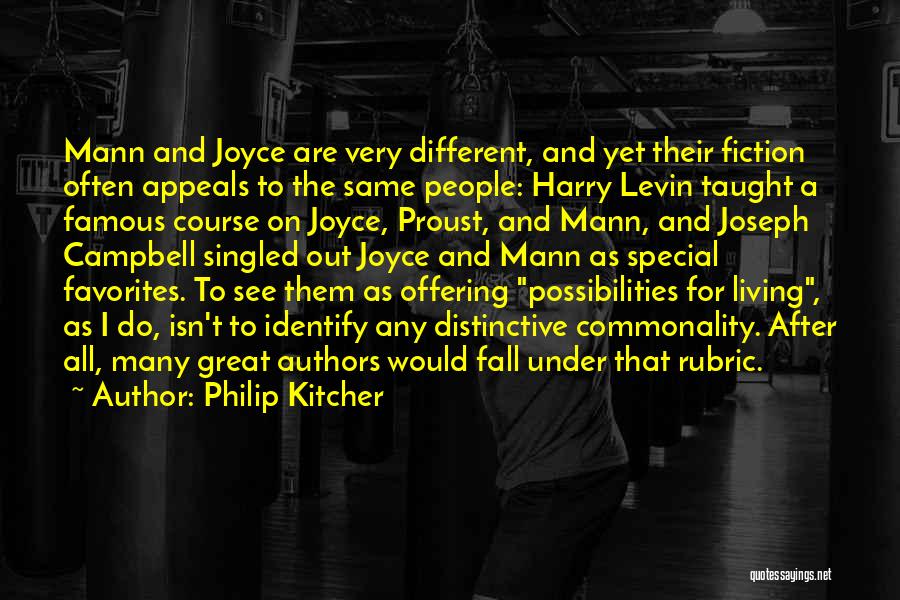 Philip Kitcher Quotes: Mann And Joyce Are Very Different, And Yet Their Fiction Often Appeals To The Same People: Harry Levin Taught A