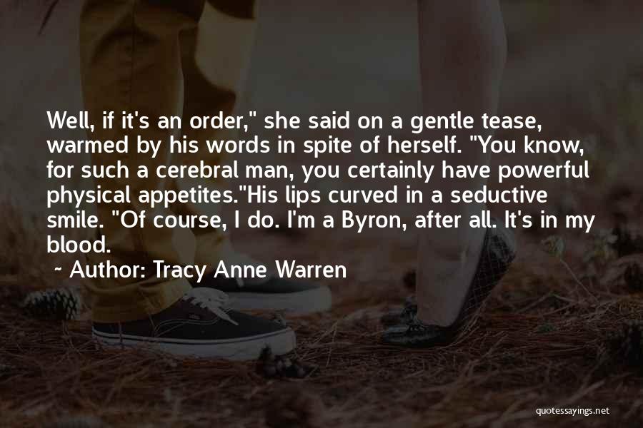 Tracy Anne Warren Quotes: Well, If It's An Order, She Said On A Gentle Tease, Warmed By His Words In Spite Of Herself. You