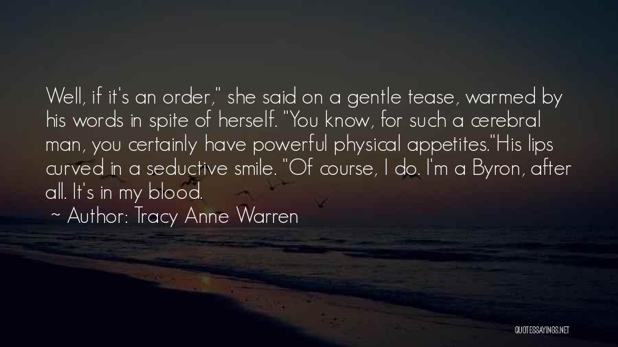 Tracy Anne Warren Quotes: Well, If It's An Order, She Said On A Gentle Tease, Warmed By His Words In Spite Of Herself. You