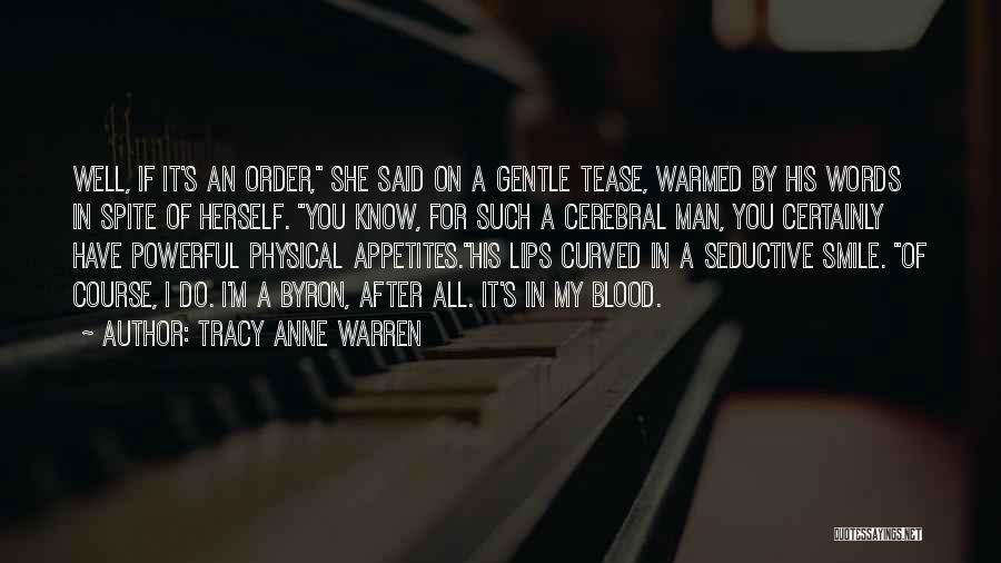 Tracy Anne Warren Quotes: Well, If It's An Order, She Said On A Gentle Tease, Warmed By His Words In Spite Of Herself. You
